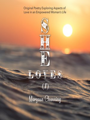 cover image of She Loves (1)--Original Poetry Exploring Aspects of Love in an Empowered Woman's Life
